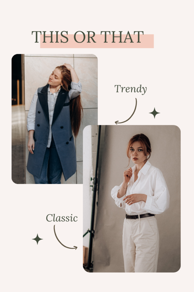 Trendy or classic? If you have to choose, always choose classic as you will be able to reuse the garments in many different ways.